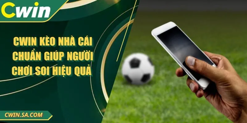 Cwin Kèo Nhà Cái Chuẩn Giúp Người Chơi Soi Hiệu Quả